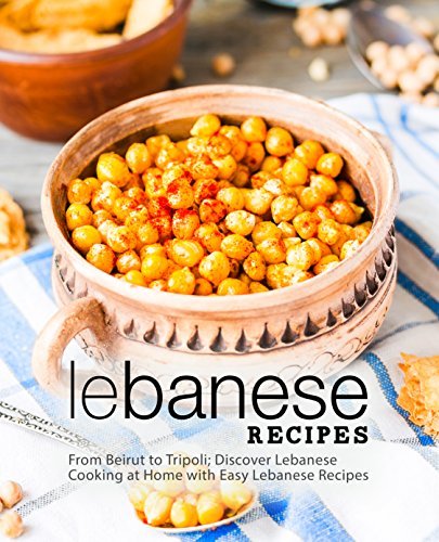 Lebanese Recipes: From Beirut to Tripoli; Discover Lebanese Cooking at ...
