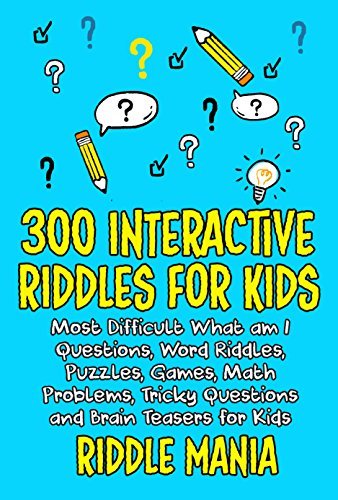 300 INTERACTIVE RIDDLES FOR KIDS: Most Difficult What am I Questions ...