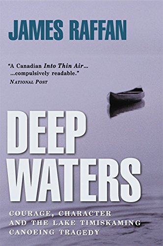 James Raffan Deep Waters: Courage, Character and the Lake Timiskaming Canoeing ...