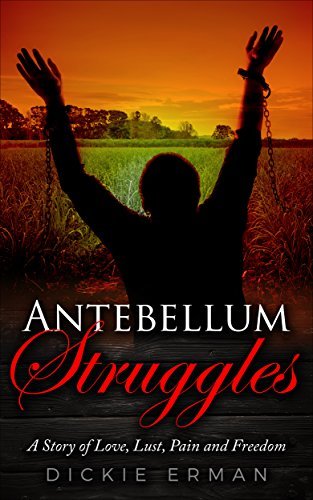Antebellum Struggles: A Story of Love, Lust, Pain and Freedom