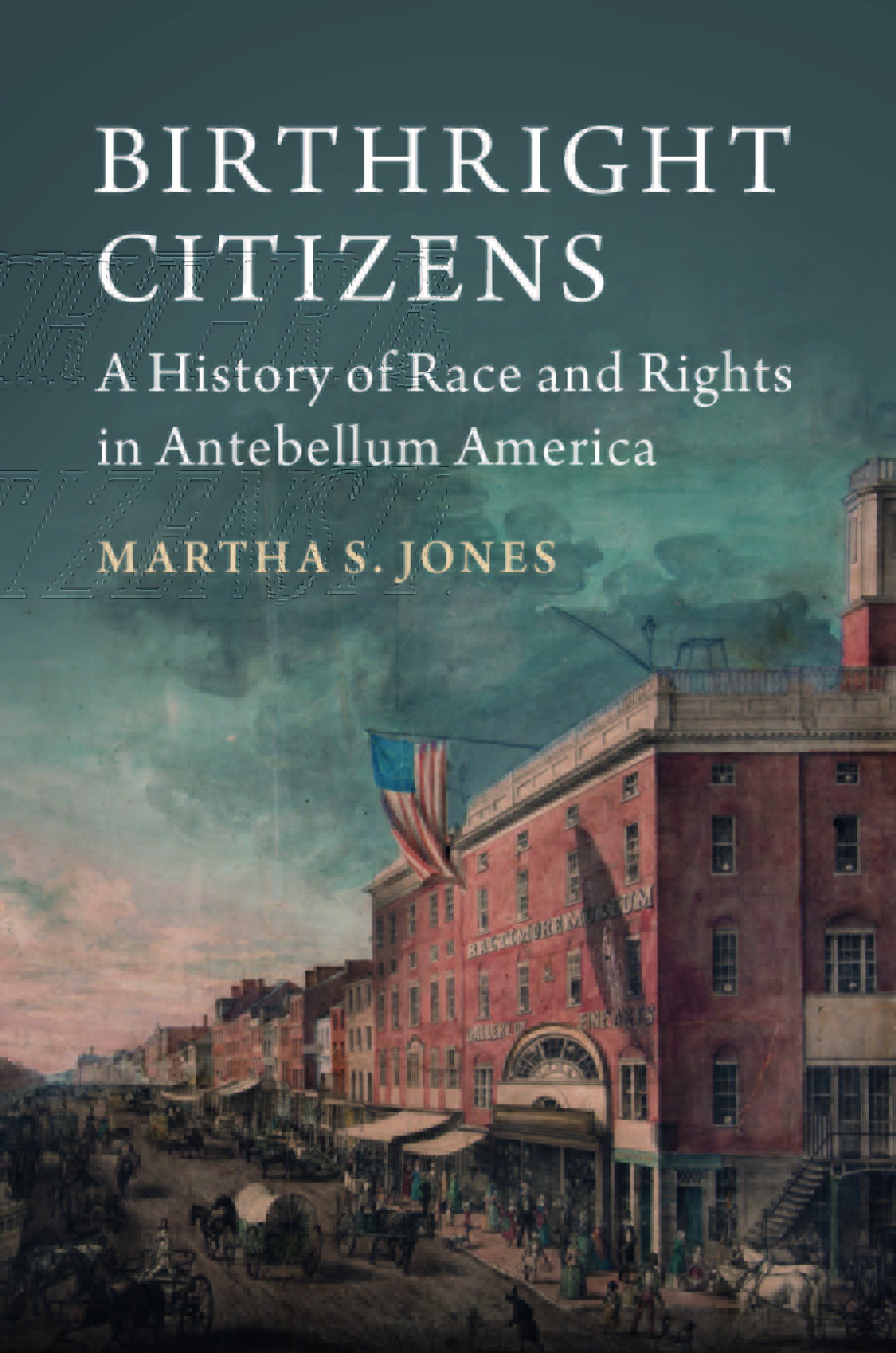 Birthright Citizens: A History of Race and Rights in Antebellum America