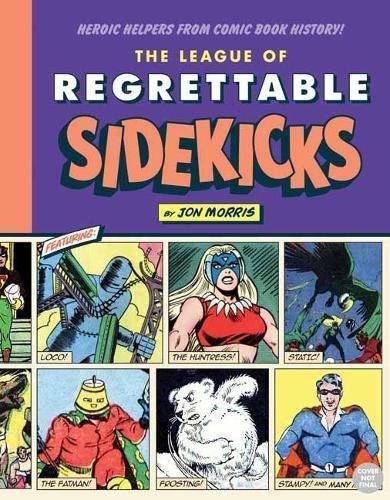 The League of Regrettable Sidekicks: Heroic Helpers from Comic Book History!
