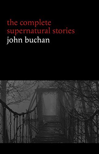 John Buchan: The Complete Supernatural Stories
