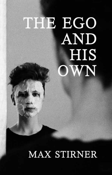 The Ego and His Own by Max Stirner | Goodreads