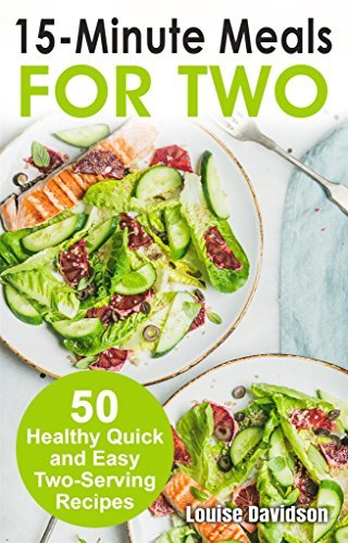 15 Minutes Recipes for Two: 50 Healthy Two-Serving 15 Minutes Recipes