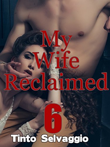 My Wife Reclaimed 6: Submissive Hotwife & Cuckold Husband Humiliation & Training by Dominant, Bisexual Alpha Male