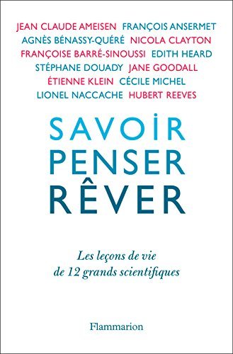 Savoir, penser, rêver. Les leçons de vie de 12 grands scientifiques book cover