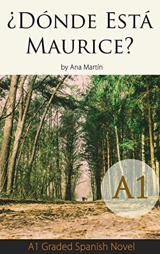 ¿Dónde Está Maurice? Spanish A1 graded reader: Short Spanish story for beginners - suitable for Spanish learners at an A1 level.