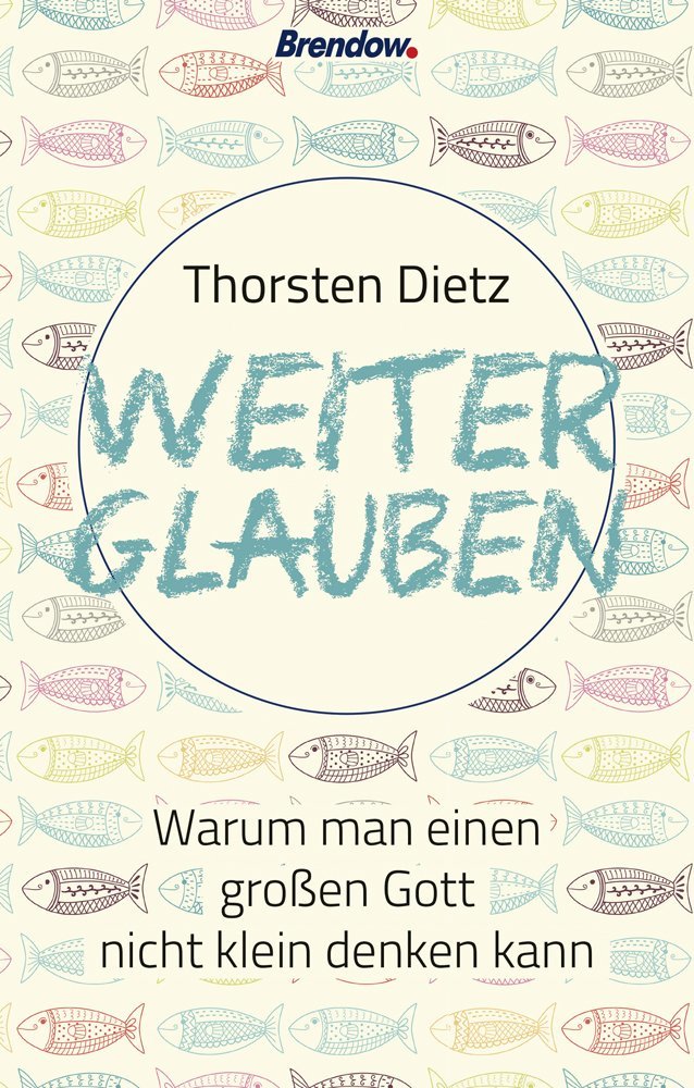 Weiterglauben - Warum  man einen großen Gott nicht klein denken kann