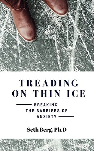 Treading On Thin Ice: Breaking The Barriers Of Anxiety by Seth Berg ...