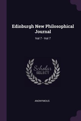 Edinburgh New Philosophical Journal Vol 7 Vol 7 by Anonymous Goodreads