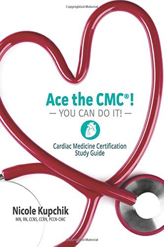 Ace the CMC! You Can Do It!: Cardiac Medicine Certification Study Guide