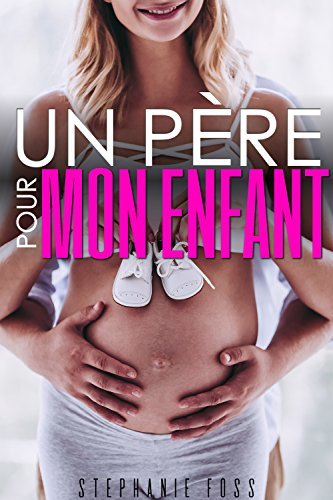 Stephani Foss Un Père pour mon Enfant (French Edition) by Stephanie Foss | Goodreads