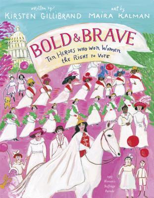 Bold Brave Ten Heroes Who Won Women The Right To Vote By Kirsten