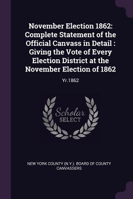 November Election 1862 Complete Statement of the Official Canvass in