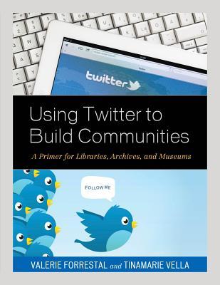 Using Twitter to Build Communities: A Primer for Libraries, Archives ...