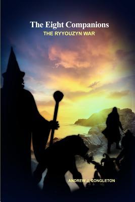The Eight Companions: The Ryyouzyn War by Andrew J Congleton | Goodreads