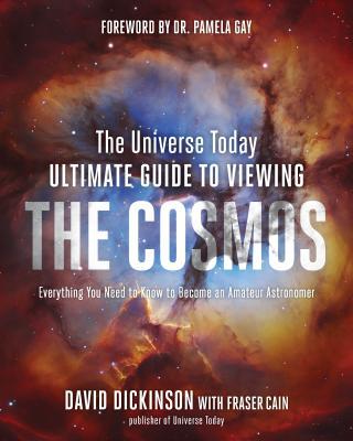 The Universe Today Ultimate Guide to Viewing the Cosmos: Everything You ...