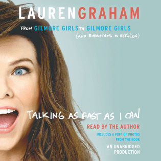 Talking as Fast as I Can: From Gilmore Girls to Gilmore Girls (and Everything in Between)