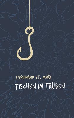 Fischen im Trüben (German Edition) by Ferdinand St. Marx | Goodreads