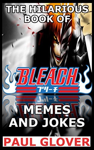 The Hilarious Book Of Bleach Memes And Jokes by Paul Glover | Goodreads