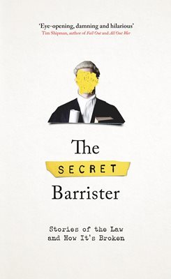 The Secret Barrister: Stories of the Law and How It’s Broken