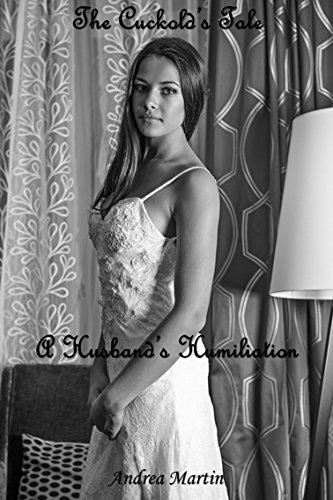 The Cuckold's Tale: A Husband's Humiliation: