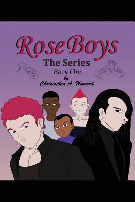 Them Boy Roses Rose Boys: The Series: Book One by Christopher A. Howard | Goodreads