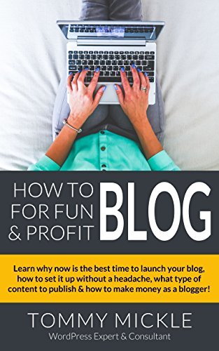 How to Blog for Fun & Profit: Follow the proven system of blogging ...