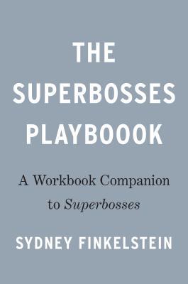 The Superbosses Playbook: A Workbook Companion to Superbosses by Sydney ...