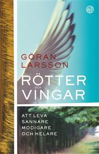 Rötter och vingar : att leva sannare, modigare och helare