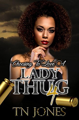 Choosing To Love a Lady Thug 4 by T.N. Jones | Goodreads