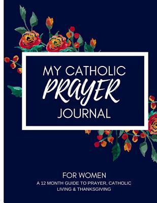 My Catholic Prayer Journal: A 12 month guide to prayer, Catholic