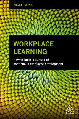 Workplace Learning: How to Build a Culture of Continuous Employee Development