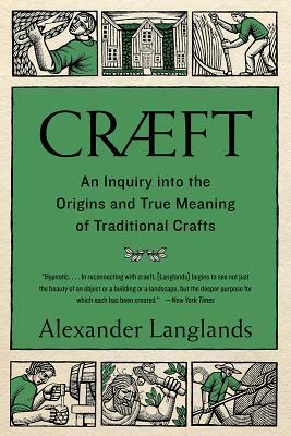 Cræft: An Inquiry Into the Origins and True Meaning of Traditional Crafts
