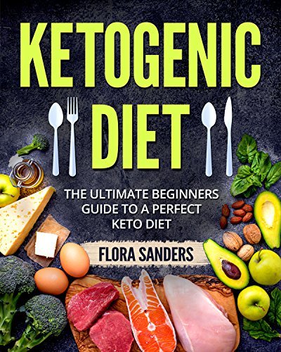 Ketogenic Diet: The Ultimate Beginners Guide To A perfect Keto Diet by ...