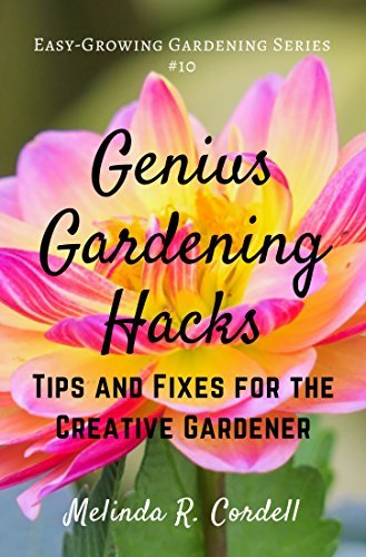 Genius Gardening Hacks: Tips and Fixes for the Creative Gardener by ...