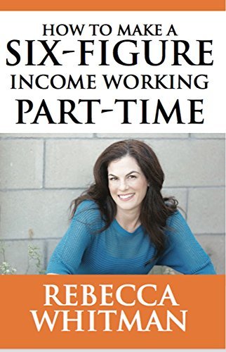 How to Make a Six-Figure Income Working Part-Time by Rebecca Whitman ...