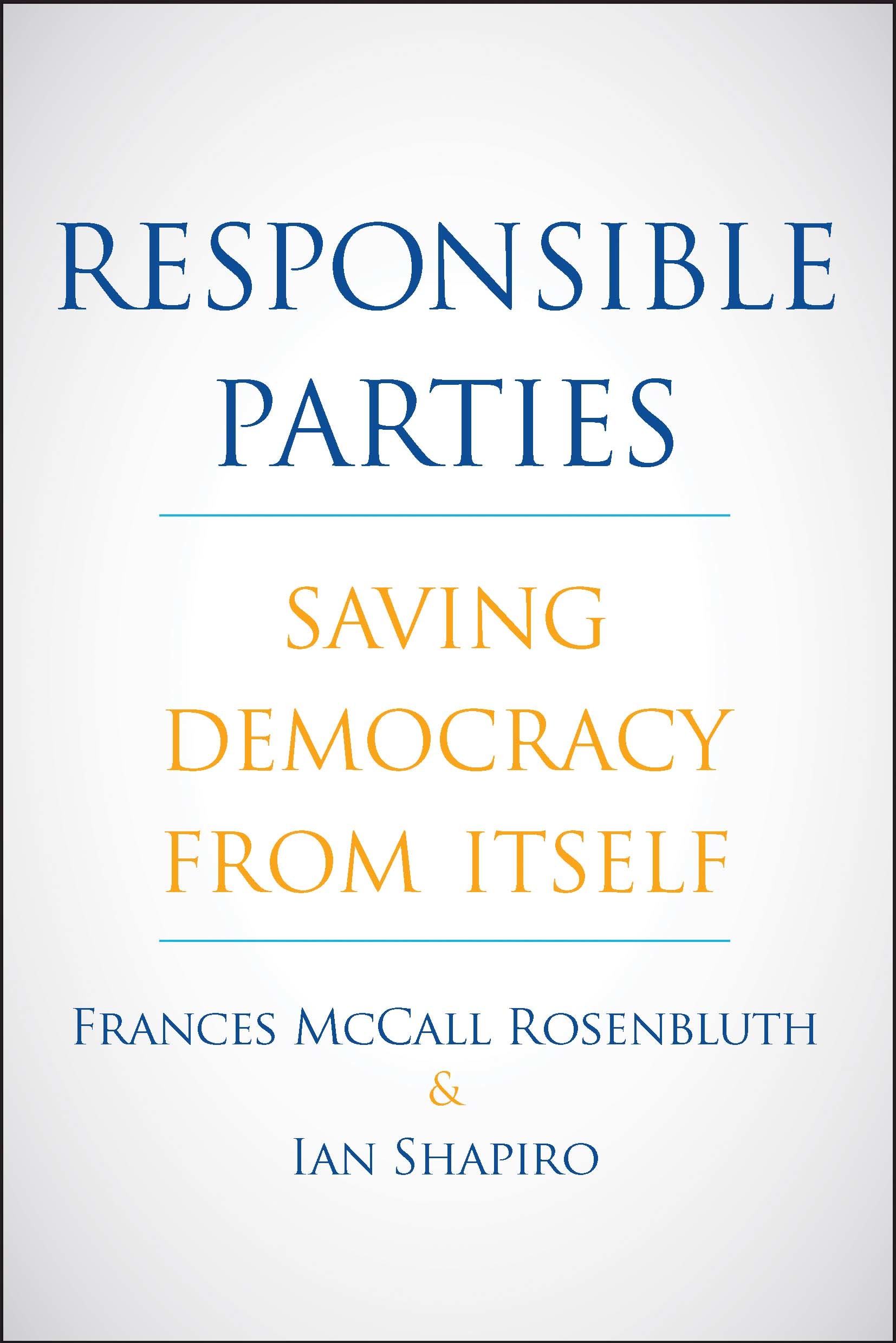 Responsible Parties: Saving Democracy from Itself