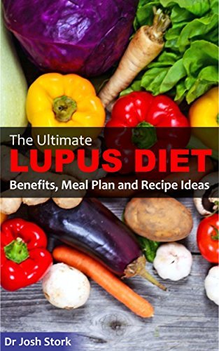 The Ultimate Lupus Diet: Benefits, Meal Plan and Recipe Ideas by Josh Stork | Goodreads