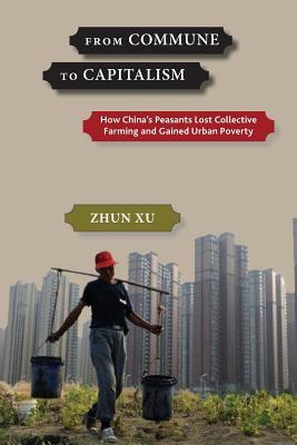 From Commune to Capitalism: How China’s Peasants Lost Collective Farming and Gained Urban Poverty