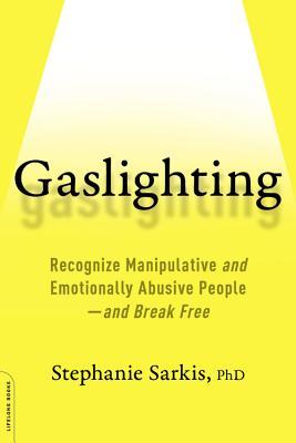 Gaslighting: Recognize Manipulative and Emotionally Abusive People - and Break Free