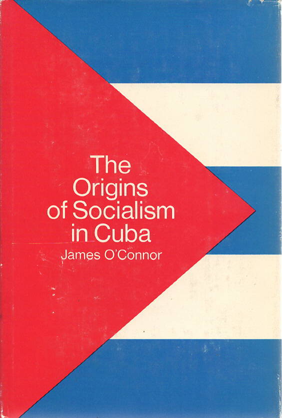 The origins of socialism in Cuba by James O'Connor | Goodreads