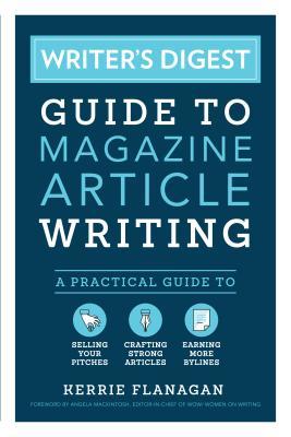 Published Magazine Article Writer's Digest Guide to Magazine Article Writing: A Practical Guide to ...