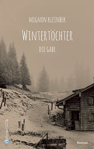 Wintertöchter: Die Gabe. Teil 1 der erfolgreichen Trilogie. Eine fesselnde Familiensaga