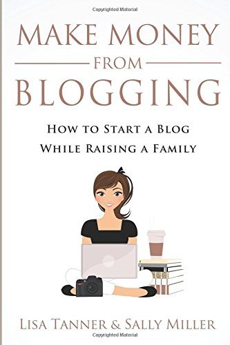 Make Money From Blogging: How To Start A Blog While Raising A Family by ...
