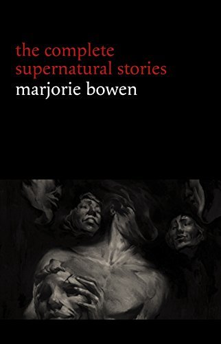 Marjorie Bowen The Complete Supernatural Stories by Marjorie Bowen