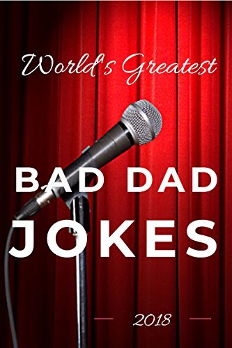 World's Greatest Bad Dad Jokes 2018