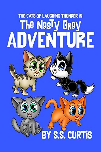 The Cats of Laughing Thunder in the Nasty Gray Adventure by S.S. Curtis ...
