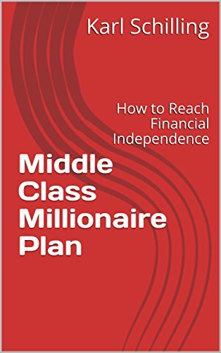 Middle Class Millionaire Plan: How to Reach Financial Independence by ...